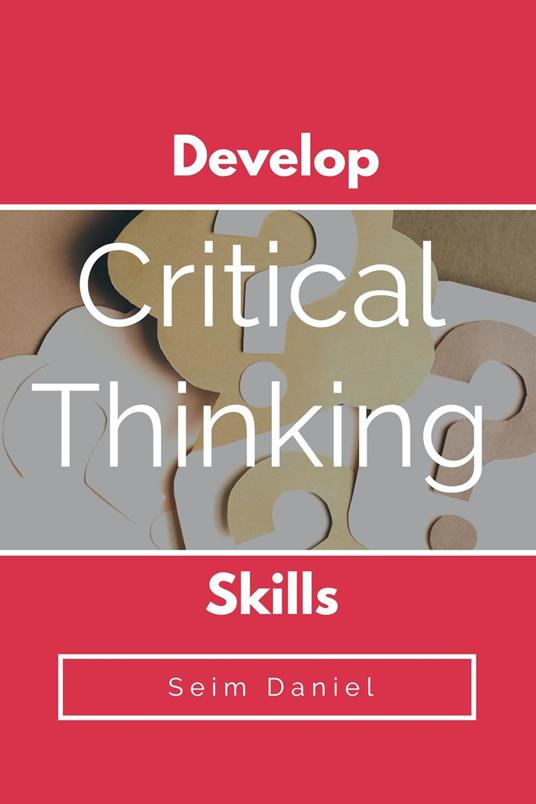 Develop Critical Thinking Skills