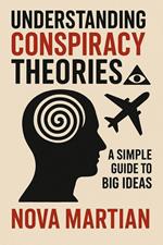 Understanding Conspiracy Theories: A Simple Guide to Big Ideas