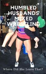 Humbled Husbands Mixed Wrestling. Where Did She Learn THAT?