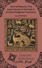 Sacred Beasts The Importance of Animals in Ancient Religious Practices
