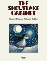 The Snowflake Cabinet: Magical Christmas Tales for Children