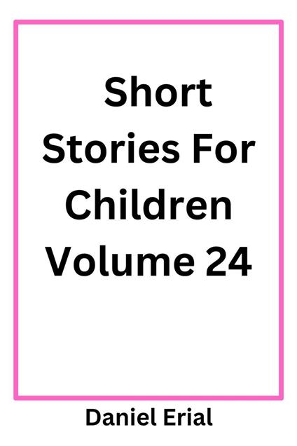 Short Stories For Children Volume 24 - Daniel Erial - ebook