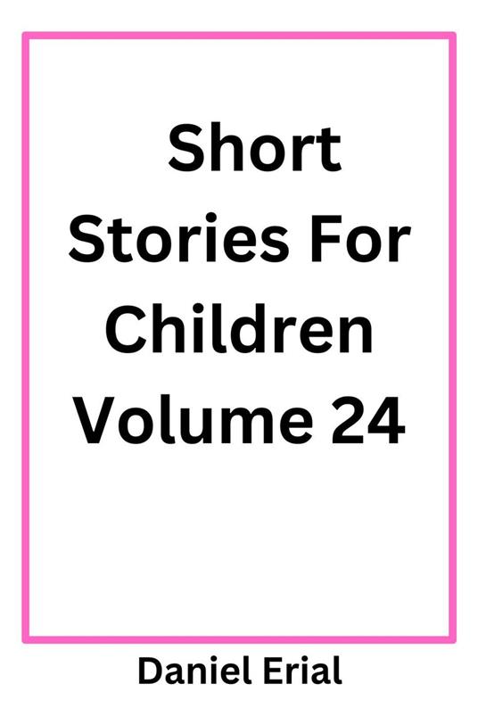 Short Stories For Children Volume 24 - Daniel Erial - ebook