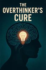 The Overthinker's Cure