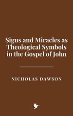Signs and Miracles as Theological Symbols in the Gospel of John