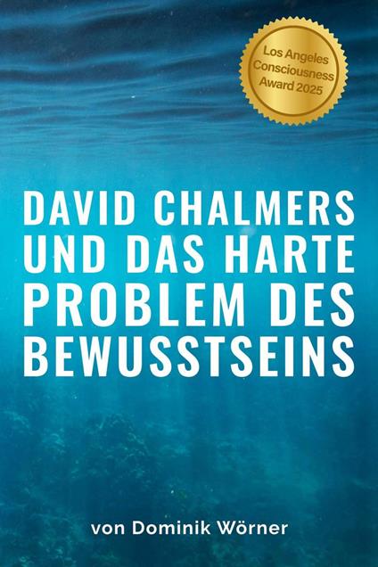 David Chalmers und das harte Problem des Bewusstseins