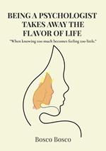 Being a Psychologist Takes Away the Flavor of Life 