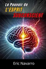 Le Pouvoir de l'Esprit Subconscient : Reprogramme ta Vie pour la Santé, la Richesse et le Bonheur de ton être
