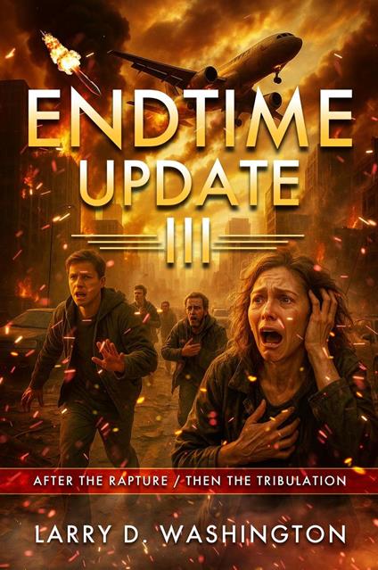 Endtime Update III (After The Rapture / Then The Tribulation)