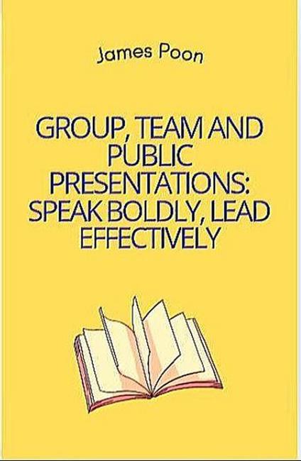 Group, Team and Public Presentations: Speak Boldly, Lead Effectively