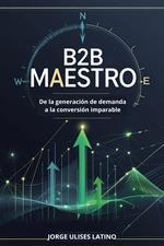 Maestro B2B: De la Generación de Demanda a la Conversión Imparable