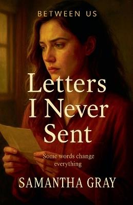 Letters I Never Sent - Samantha Gray - cover
