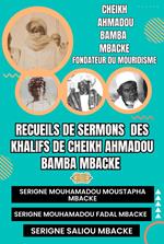 RECUEILS DE SERMONS DES KHALIFS DE CHEIKH AHMADOU BAMBA MBACKÉ (Serigne Mouhamadou Moustapha Mbacké, Serigne Mouhamadou Fadal Mbacké, Serigne Saliou Mbacké)
