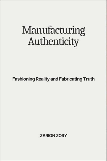 Manufacturing Authenticity: Fashioning Reality and Fabricating Truth