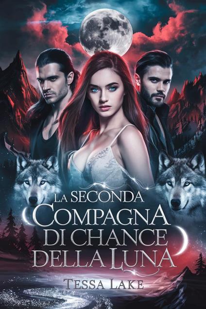 La seconda compagna di Chance della Luna - Tessa Lake - ebook