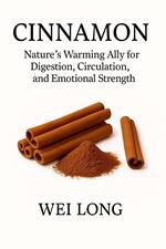 Cinnamon Nature’s Warming Ally for Digestion, Circulation, and Emotional Strength