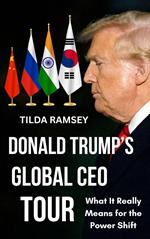Donald Trump's Global CEO Tour: What it Really Means for the Power Shift