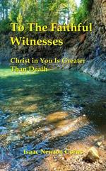 To the Faithful Witnesses Christ in You Is Greater Than Death