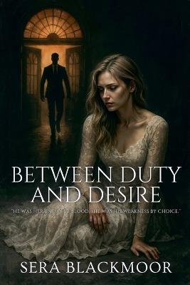 Between Duty and Desire - Sera Blackmoor - cover