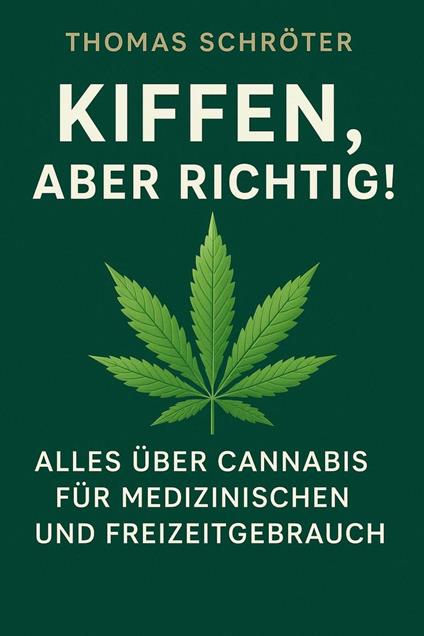Kiffen, aber richtig! – Alles über Cannabis für medizinischen und Freizeitgebrauch