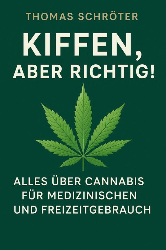 Kiffen, aber richtig! – Alles über Cannabis für medizinischen und Freizeitgebrauch