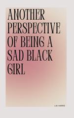 Another Perspective of Being a Sad Black Girl
