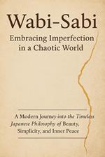 Wabi-Sabi: Embracing Imperfection in a Chaotic World”