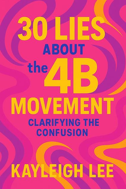 30 Lies About the 4B Movement Clarifying the Confusion