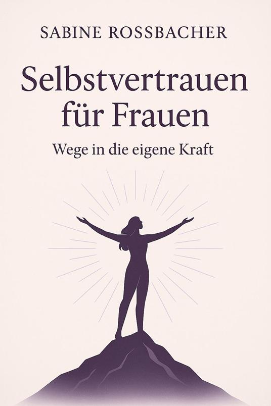Selbstvertrauen für Frauen – Wege in die eigene Kraft