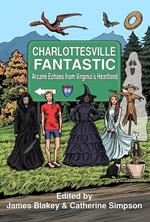 Charlottesville Fantastic: Arcane Echoes from Virginia's Heartland