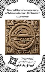 Sacred Signs Iconography of Mesopotamian Civilization