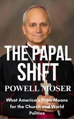 The Papal Shift: What America’s Pope Means for the Church and World Politics