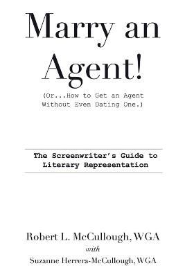 Marry an Agent! (Or How to Get an Agent Without Even Dating One!) - Robert L McCullough,Suzanne Herrera-McCullough - cover
