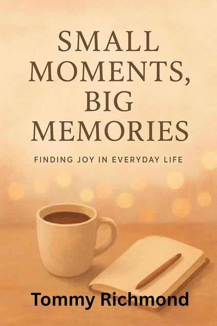 Small Moments, Big Memories