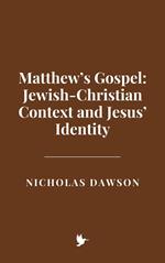 Matthew’s Gospel: Jewish-Christian Context and Jesus’ Identity
