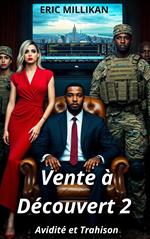 Vente à Découvert 2: Avidité et Trahison