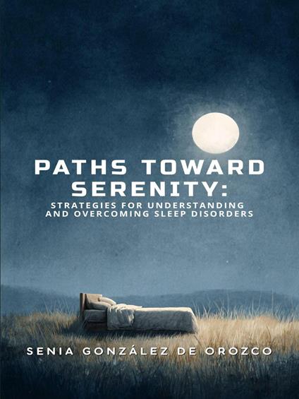 Paths Toward Serenity: Strategies for Understanding and Overcoming Sleep Disorders