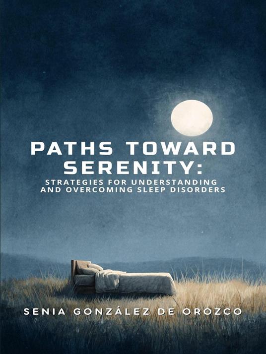 Paths Toward Serenity: Strategies for Understanding and Overcoming Sleep Disorders