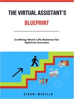 The Virtual Assistant's Blueprint: Crafting Work-Life Balance for Optimal Success