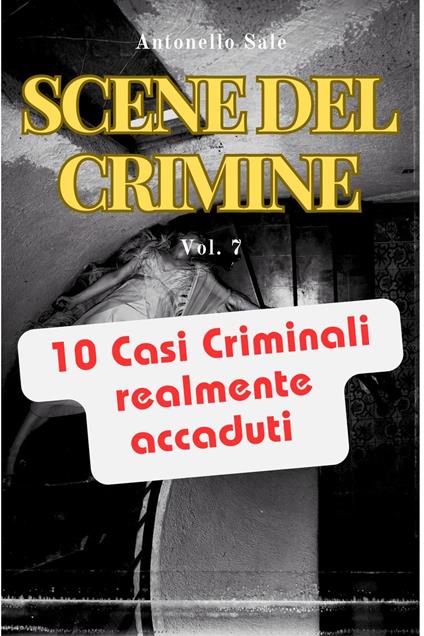 Scene del Crimine - Dieci Storie Vere di Sangue, Follia e Mistero - Tony Sale - ebook