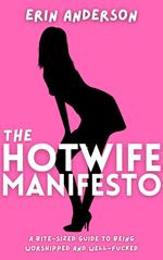 The Hotwife Manifesto: A Bite-Sized Guide to Being Worshipped and Well-Fucked