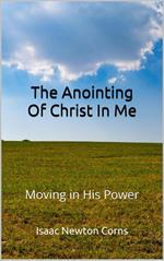 The Anointing of Christ In Me Moving In His Power