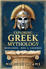 Exploring Greek Mythology: Your Introduction to Demi Gods and Legends