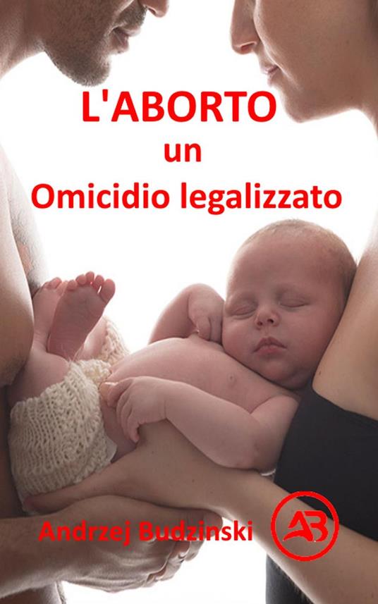 L'Aborto un Omicidio legalizzato - Andrzej Budzinski - ebook