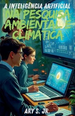 A Inteligência Artificial na Pesquisa Ambiental e Climática - Ary S - cover