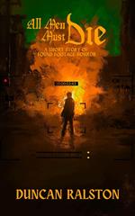 All Men Mus Die: A Short Story of Found Footage Horror
