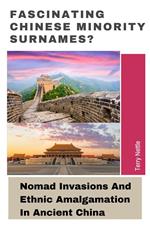 Fascinating Chinese Minority Surnames?: Nomad Invasions And Ethnic Amalgamation In Ancient China
