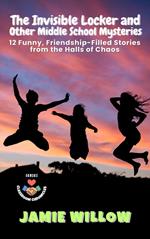 The Invisible Locker and Other Middle School Mysteries: 12 Funny, Friendship-Filled Stories from the Halls of Chaos