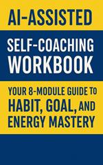 AI-Assisted Self-Coaching Workbook