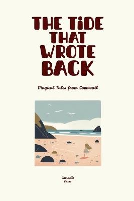 The Tide That Wrote Back: Magical Tales from Cornwall - Camaille Press - cover